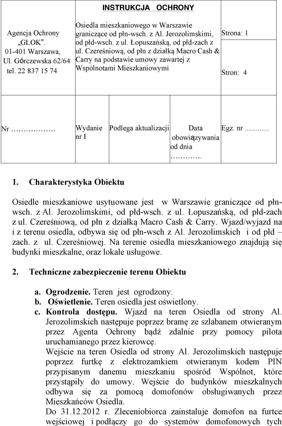 Czereśniową, od płn z działką Macro Cash & Carry na podstawie umowy zawartej z Wspólnotami Mieszkaniowymi Stron: 4 Nr Wydanie nr I Podlega aktualizacji Data obowiązywania Egz. nr... od dnia. 1.