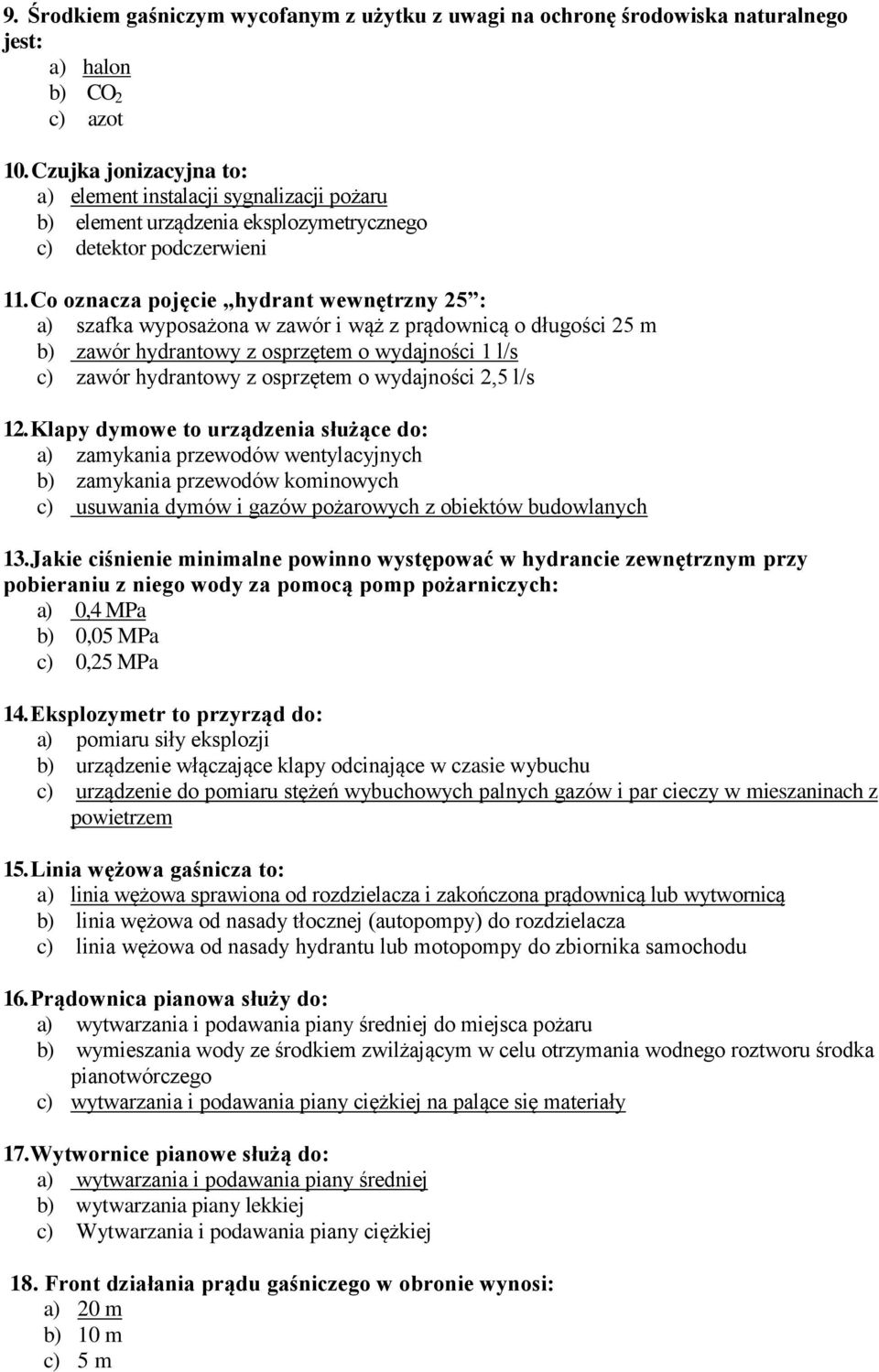 Co oznacza pojęcie hydrant wewnętrzny 25 : a) szafka wyposażona w zawór i wąż z prądownicą o długości 25 m b) zawór hydrantowy z osprzętem o wydajności 1 l/s c) zawór hydrantowy z osprzętem o