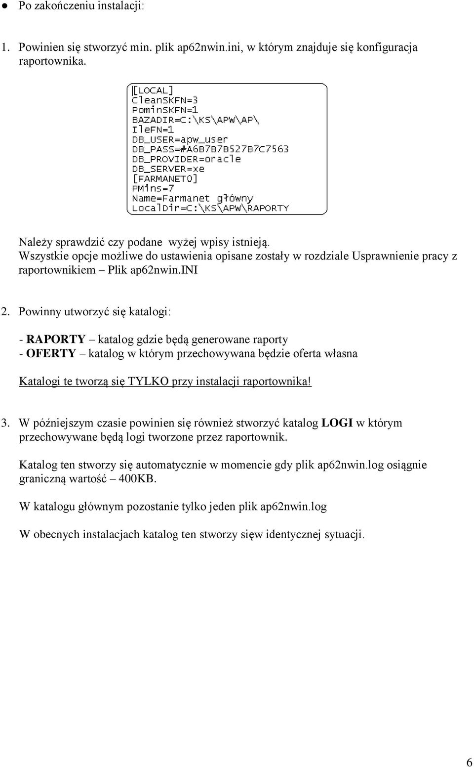 Powinny utworzyć się katalogi: - RAPORTY katalog gdzie będą generowane raporty - OFERTY katalog w którym przechowywana będzie oferta własna Katalogi te tworzą się TYLKO przy instalacji raportownika!