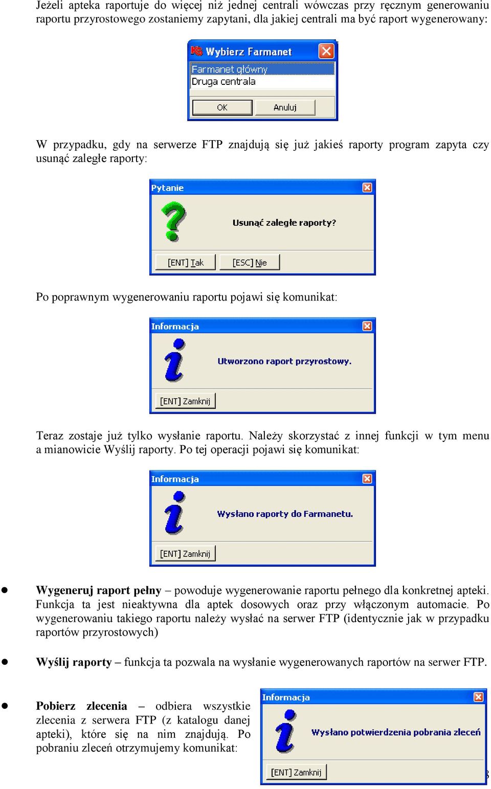 Należy skorzystać z innej funkcji w tym menu a mianowicie Wyślij raporty. Po tej operacji pojawi się komunikat: Wygeneruj raport pełny powoduje wygenerowanie raportu pełnego dla konkretnej apteki.