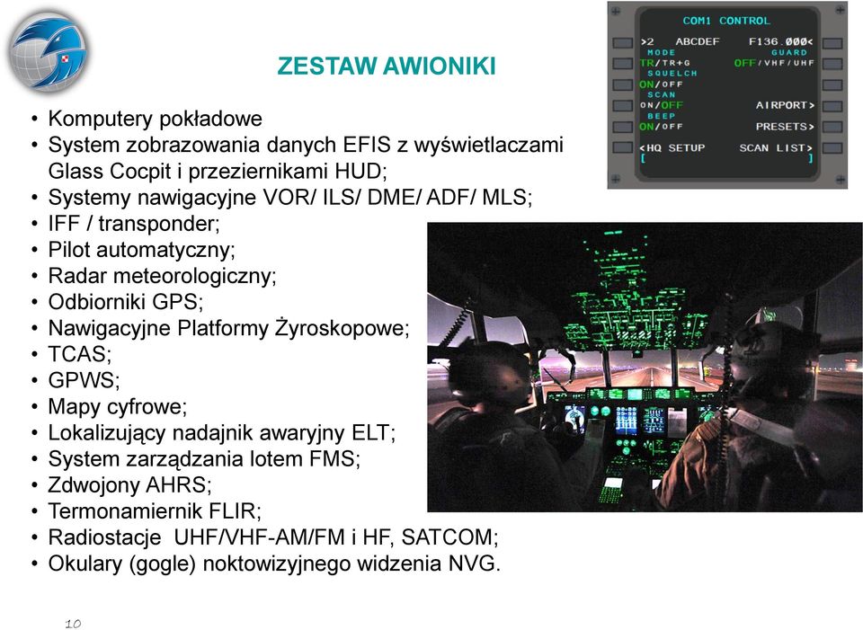 Nawigacyjne Platformy Żyroskopowe; TCAS; GPWS; Mapy cyfrowe; Lokalizujący nadajnik awaryjny ELT; System zarządzania lotem