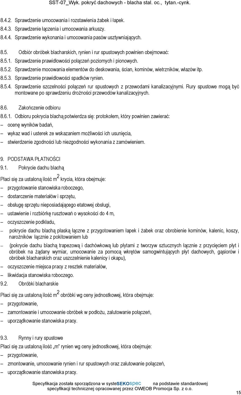 Sprawdzenie mocowania elementów do deskowania, ścian, kominów, wietrzników, włazów itp. 8.5.3. Sprawdzenie prawidłowości spadków rynien. 8.5.4.