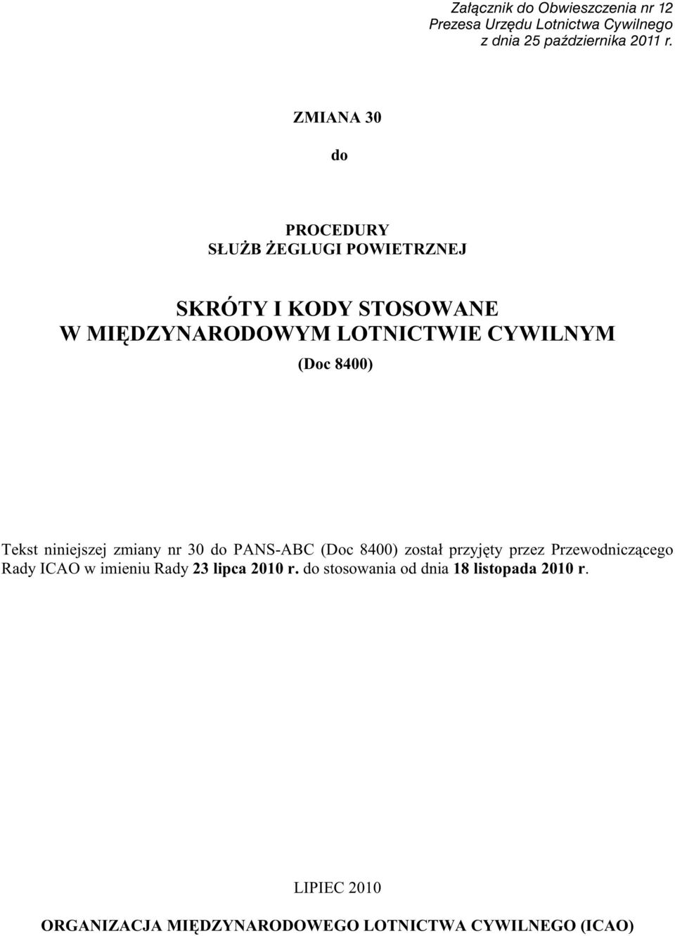 (Doc-8400) (Doc 8400) Tekst niniejszej zmiany nr 30 do PANS-ABC (Doc 8400) zosta przyj ty przez Przewodnicz cego Rady