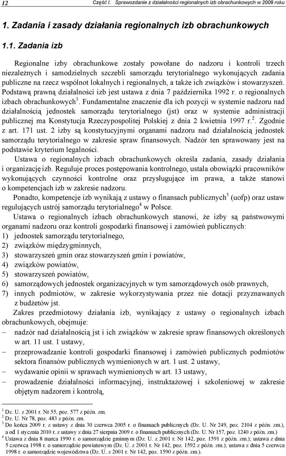 stowarzyszeń. Podstawą prawną działalności izb jest ustawa z dnia 7 października 1992 r. o regionalnych izbach obrachunkowych 1.