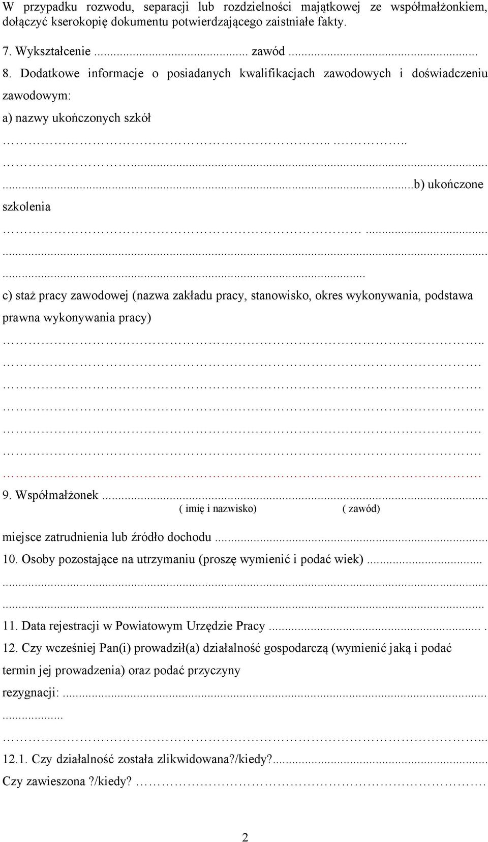 ..... c) staż pracy zawodowej (nazwa zakładu pracy, stanowisko, okres wykonywania, podstawa prawna wykonywania pracy).. 9. Współmałżonek.