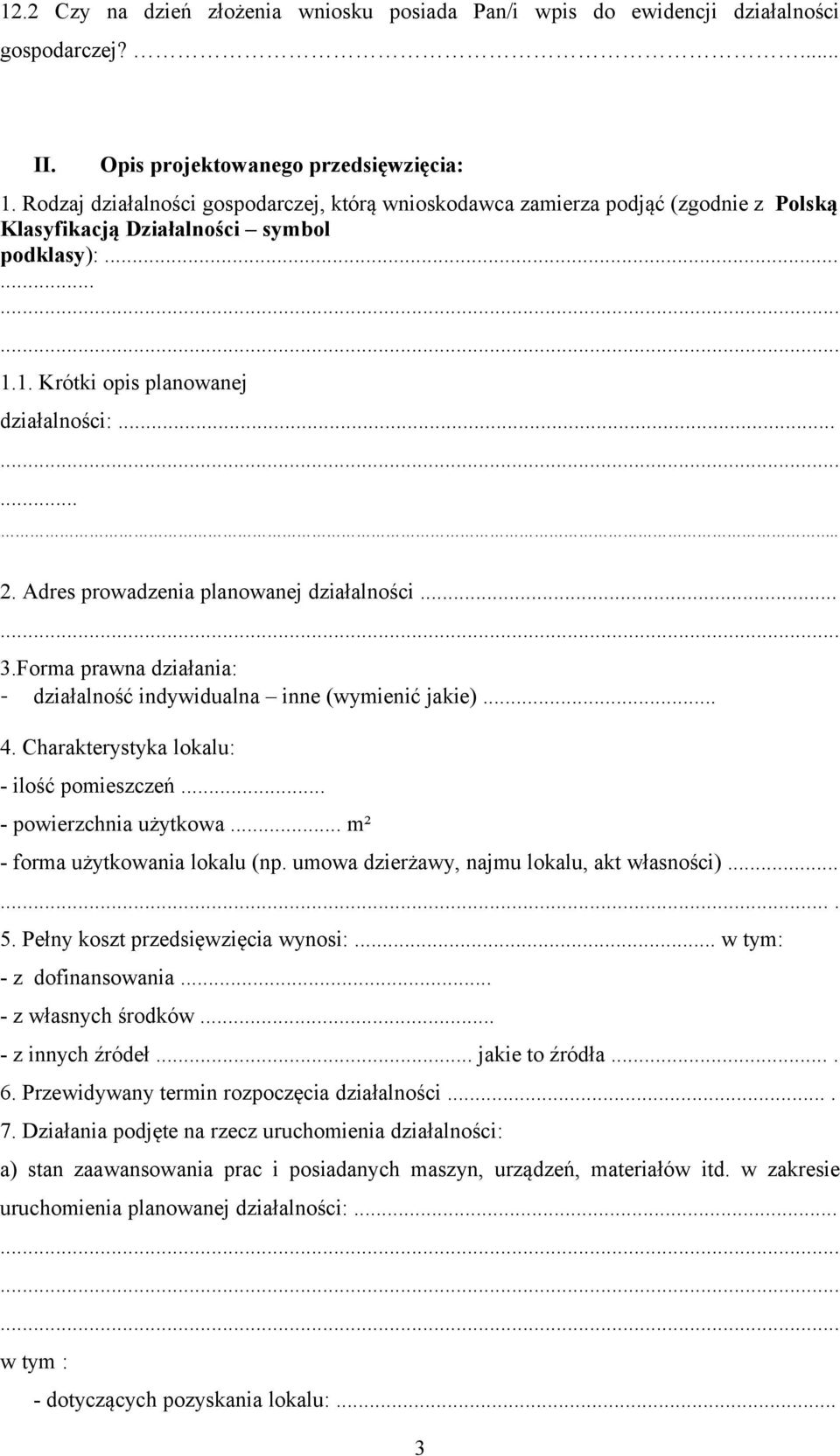 Adres prowadzenia planowanej działalności... 3.Forma prawna działania: - działalność indywidualna inne (wymienić jakie)... 4. Charakterystyka lokalu: - ilość pomieszczeń... - powierzchnia użytkowa.