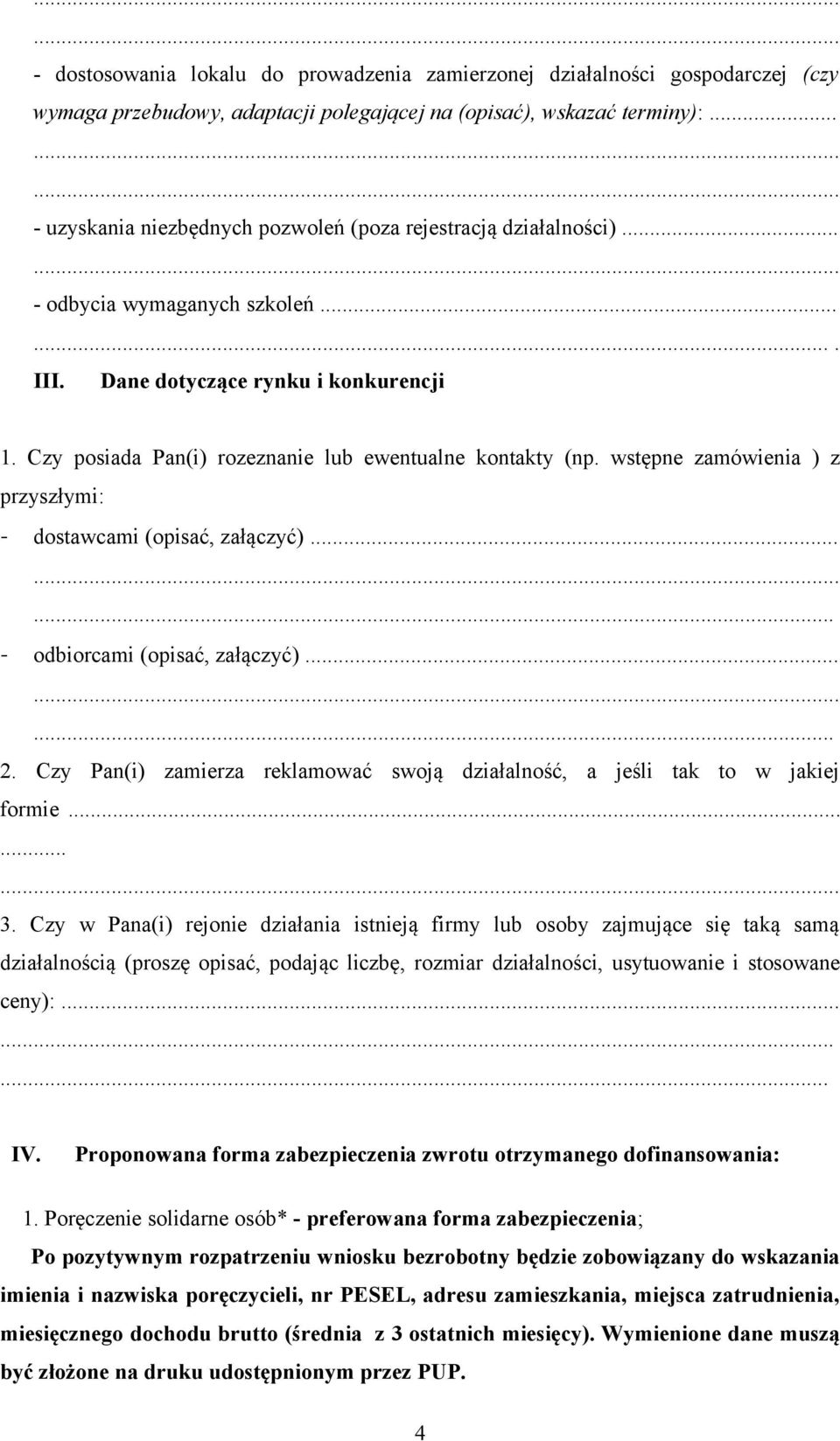 Czy posiada Pan(i) rozeznanie lub ewentualne kontakty (np. wstępne zamówienia ) z przyszłymi: - dostawcami (opisać, załączyć)...... - odbiorcami (opisać, załączyć)...... 2.
