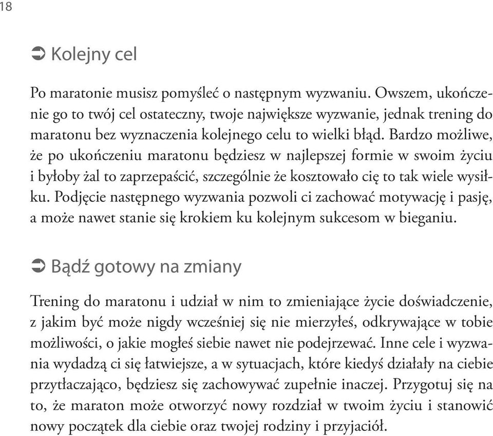 Bardzo możliwe, że po ukończeniu maratonu będziesz w najlepszej formie w swoim życiu i byłoby żal to zaprzepaścić, szczególnie że kosztowało cię to tak wiele wysiłku.