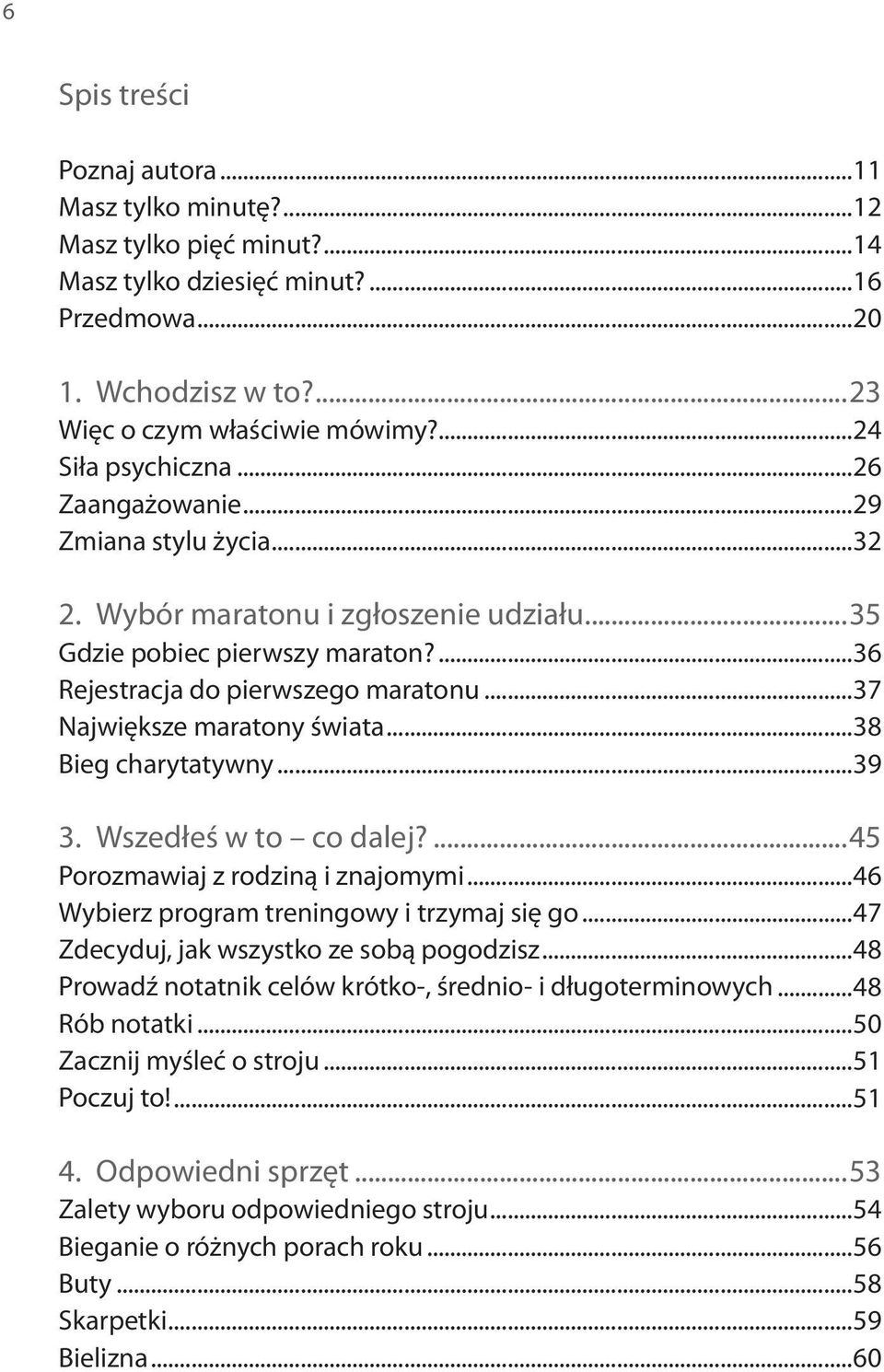 ..37 Największe maratony świata...38 Bieg charytatywny...39 3. Wszedłeś w to co dalej?...45 Porozmawiaj z rodziną i znajomymi...46 Wybierz program treningowy i trzymaj się go.