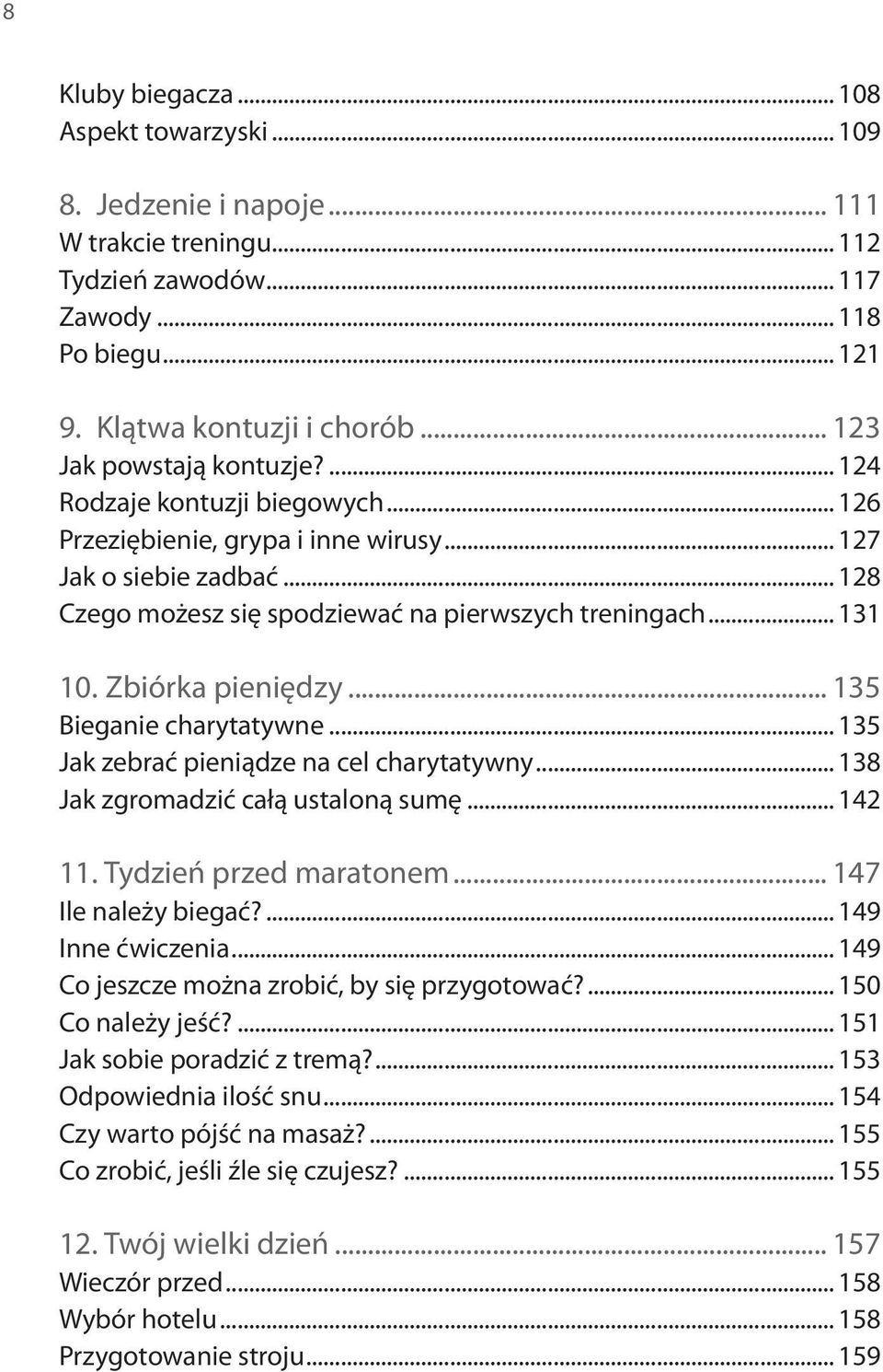 .. 131 10. Zbiórka pieniędzy... 135 Bieganie charytatywne... 135 Jak zebrać pieniądze na cel charytatywny... 138 Jak zgromadzić całą ustaloną sumę... 142 11. Tydzień przed maratonem.