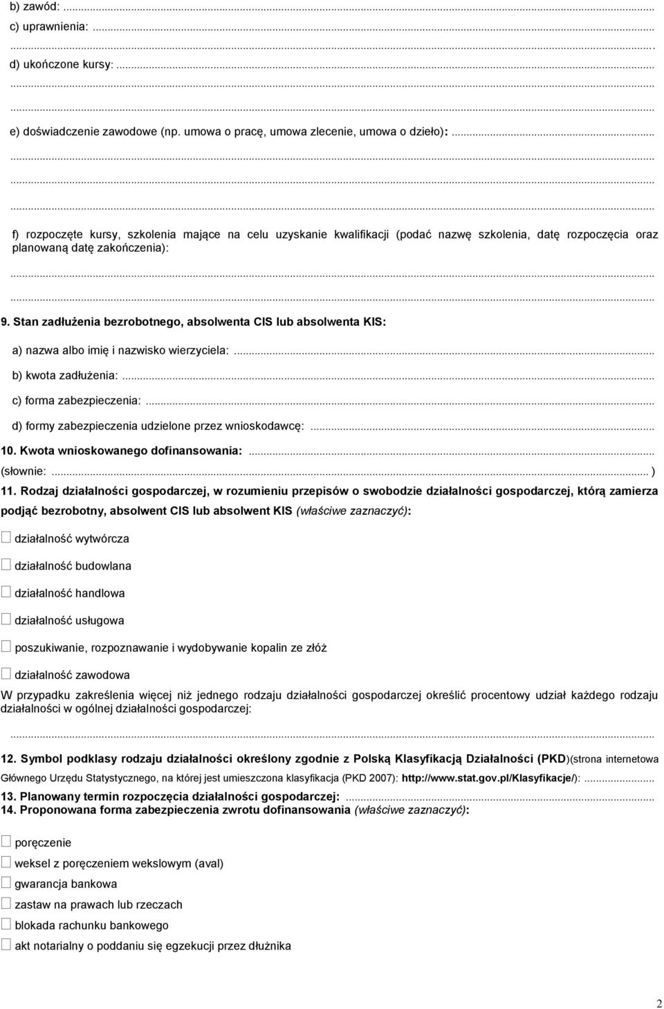 Stan zadłużenia bezrobotnego, absolwenta CIS lub absolwenta KIS: a) nazwa albo imię i nazwisko wierzyciela:... b) kwota zadłużenia:... c) forma zabezpieczenia:.