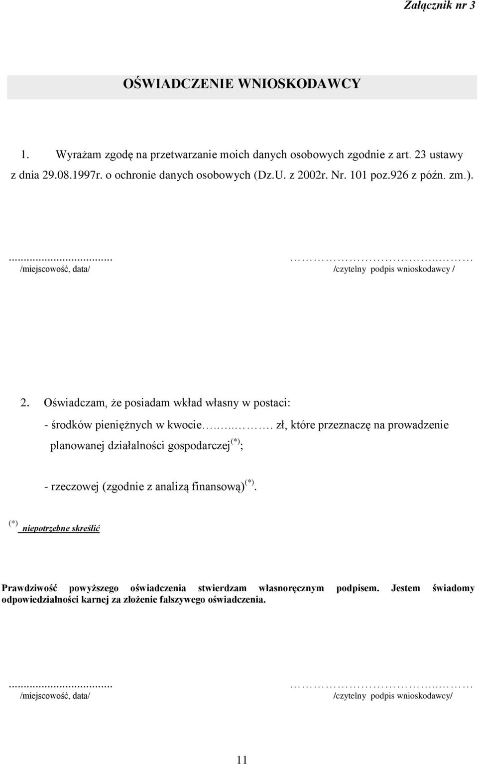 ... zł, które przeznaczę na prowadzenie planowanej działalności gospodarczej (*) ; - rzeczowej (zgodnie z analizą finansową) (*).