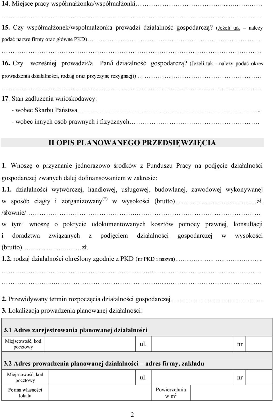 Stan zadłużenia wnioskodawcy: - wobec Skarbu Państwa.. - wobec innych osób prawnych i fizycznych.. II OPIS PLANOWANEGO PRZEDSIĘWZIĘCIA 1.