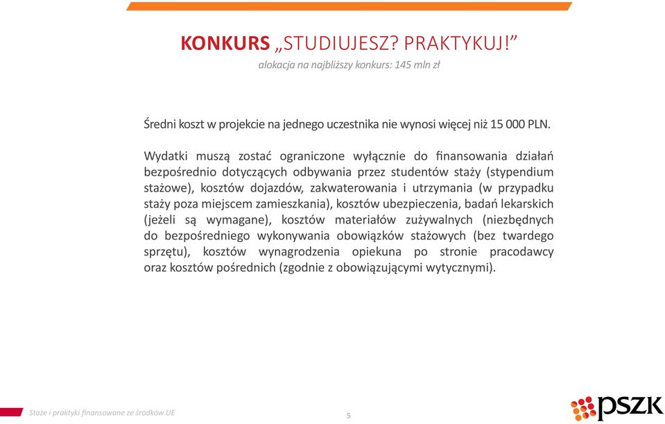 utrzymania (w przypadku staży poza miejscem zamieszkania), kosztów ubezpieczenia, badań lekarskich (jeżeli są wymagane), kosztów materiałów zużywalnych (niezbędnych do bezpośredniego