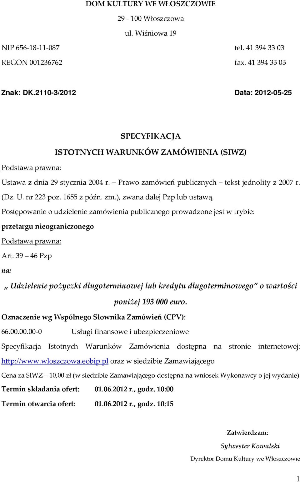 1655 z późn. zm.), zwana dalej Pzp lub ustawą. Postępowanie o udzielenie zamówienia publicznego prowadzone jest w trybie: przetargu nieograniczonego Podstawa prawna: Art.