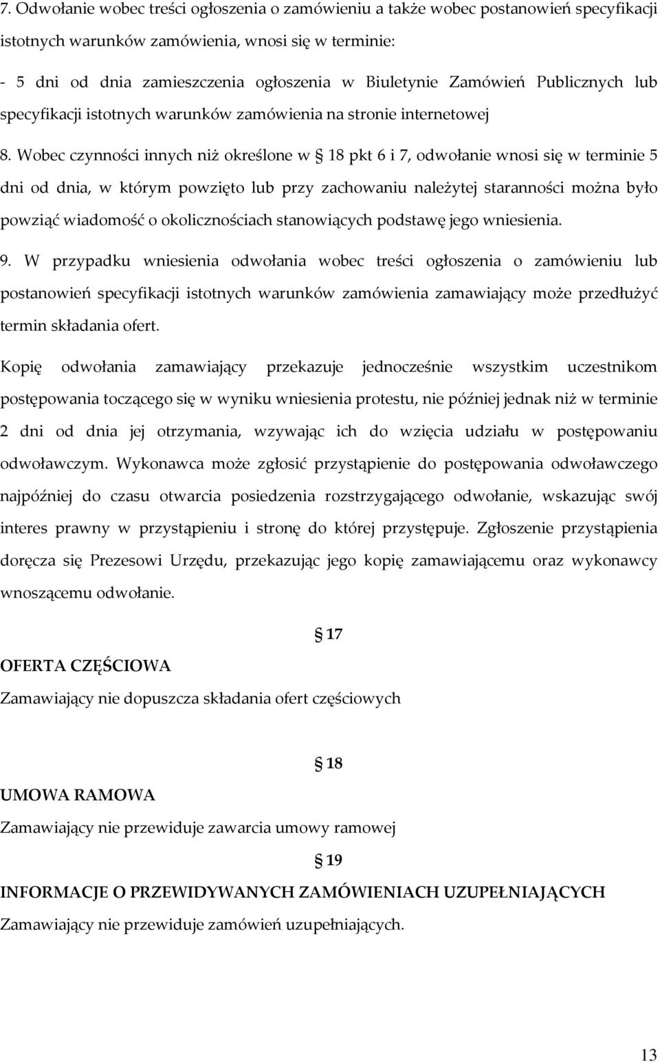 Wobec czynności innych niż określone w 18 pkt 6 i 7, odwołanie wnosi się w terminie 5 dni od dnia, w którym powzięto lub przy zachowaniu należytej staranności można było powziąć wiadomość o