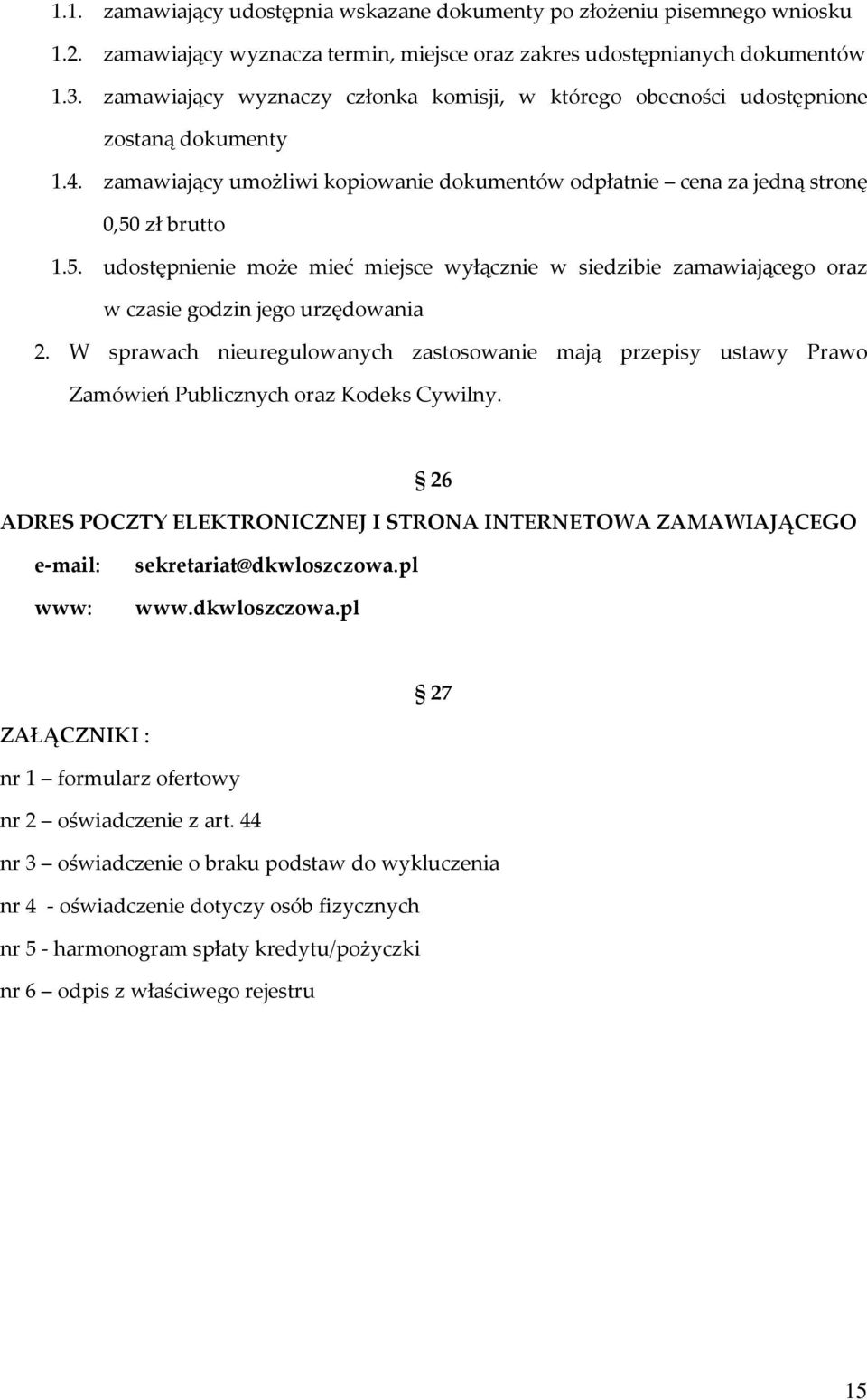 zł brutto 1.5. udostępnienie może mieć miejsce wyłącznie w siedzibie zamawiającego oraz w czasie godzin jego urzędowania 2.