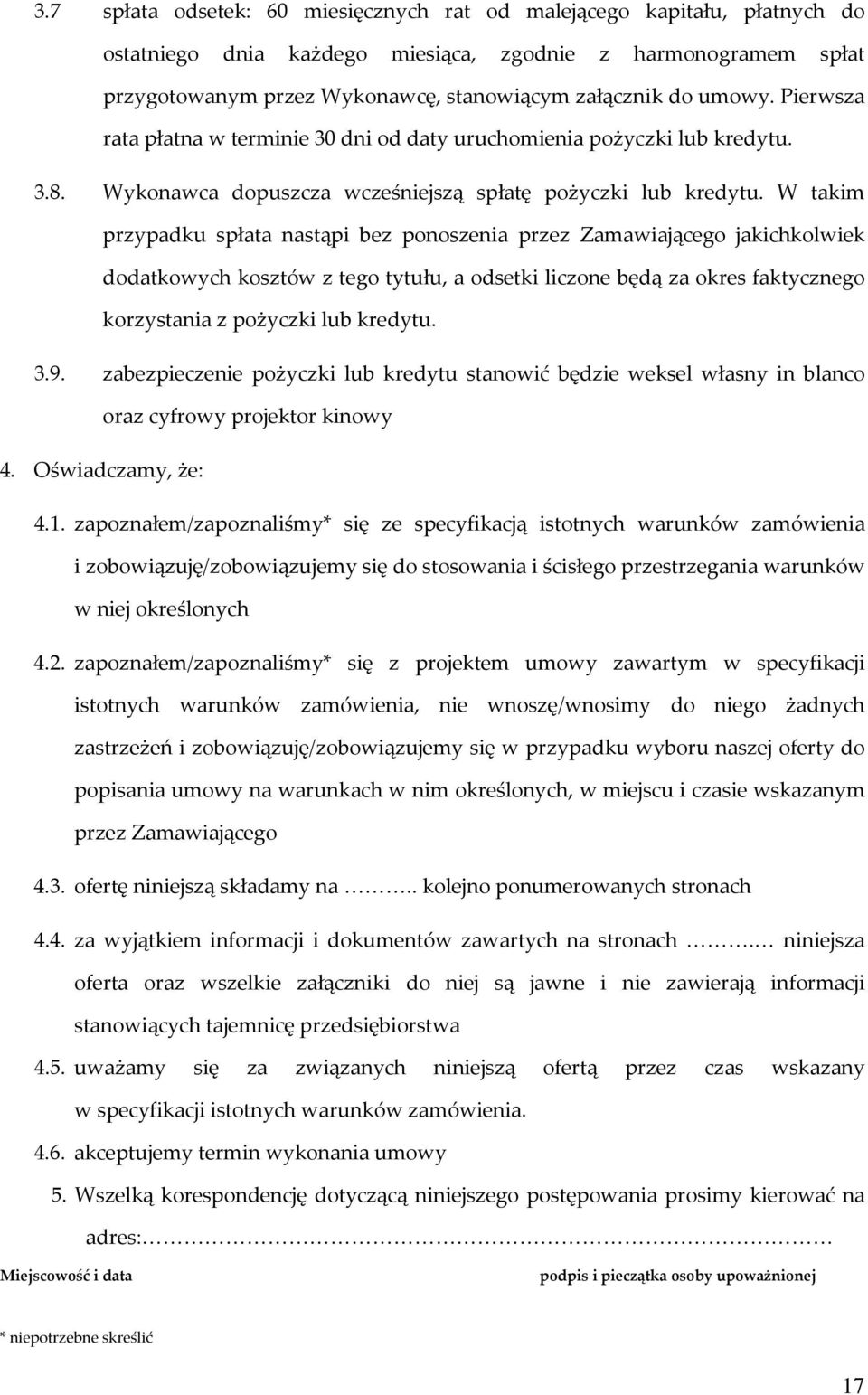 W takim przypadku spłata nastąpi bez ponoszenia przez Zamawiającego jakichkolwiek dodatkowych kosztów z tego tytułu, a odsetki liczone będą za okres faktycznego korzystania z pożyczki lub kredytu. 3.