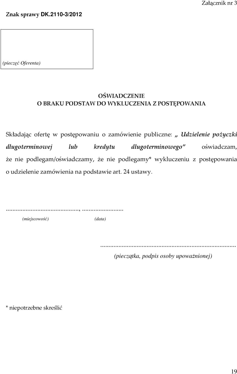 postępowaniu o zamówienie publiczne: Udzielenie pożyczki długoterminowej lub kredytu długoterminowego oświadczam, że
