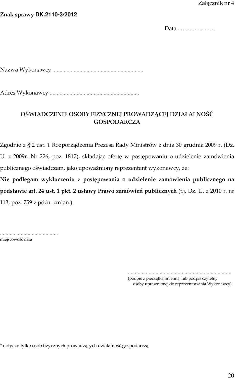 1817), składając ofertę w postępowaniu o udzielenie zamówienia publicznego oświadczam, jako upoważniony reprezentant wykonawcy, że: Nie podlegam wykluczeniu z postępowania o udzielenie zamówienia