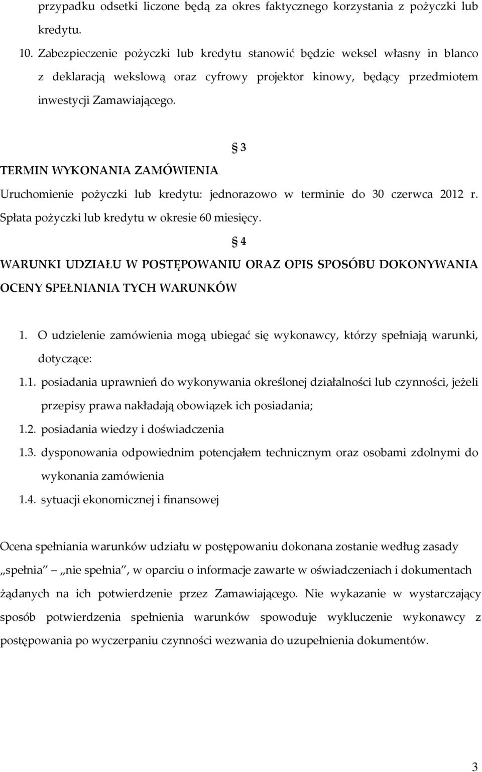3 TERMIN WYKONANIA ZAMÓWIENIA Uruchomienie pożyczki lub kredytu: jednorazowo w terminie do 30 czerwca 2012 r. Spłata pożyczki lub kredytu w okresie 60 miesięcy.