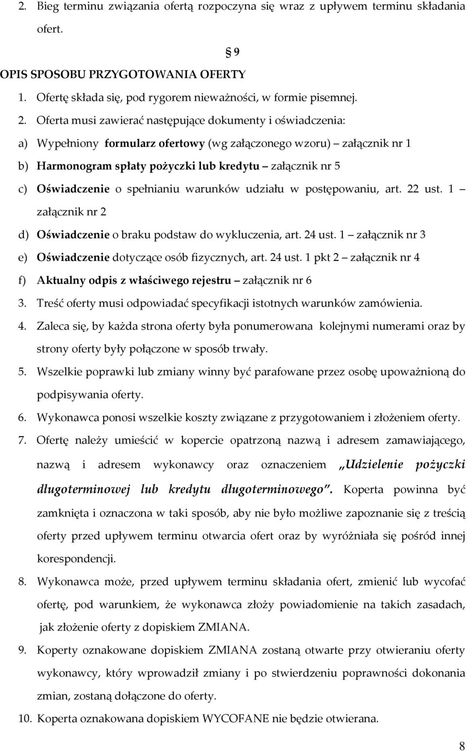 Oświadczenie o spełnianiu warunków udziału w postępowaniu, art. 22 ust. 1 załącznik nr 2 d) Oświadczenie o braku podstaw do wykluczenia, art. 24 ust.