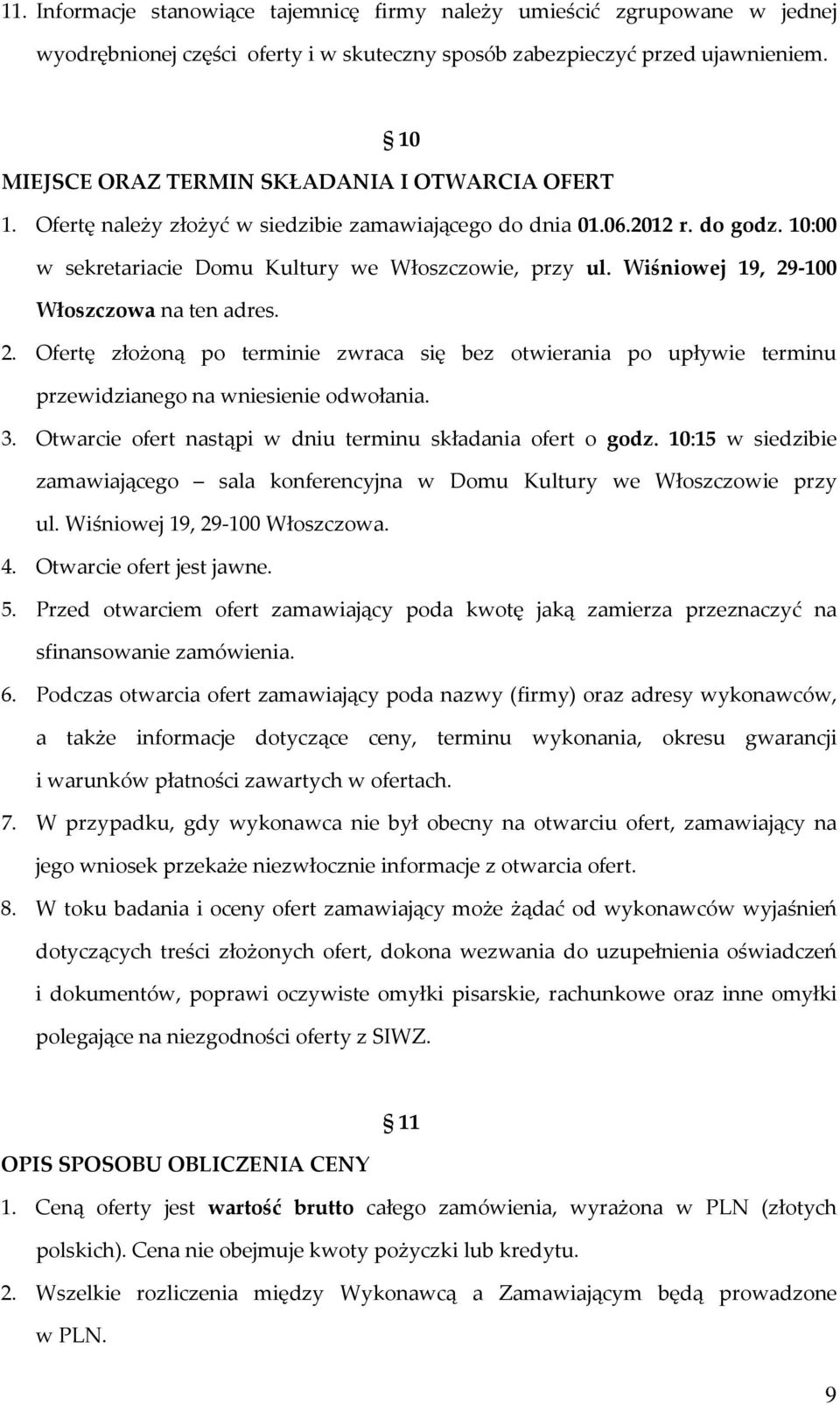 Wiśniowej 19, 29-100 Włoszczowa na ten adres. 2. Ofertę złożoną po terminie zwraca się bez otwierania po upływie terminu przewidzianego na wniesienie odwołania. 3.