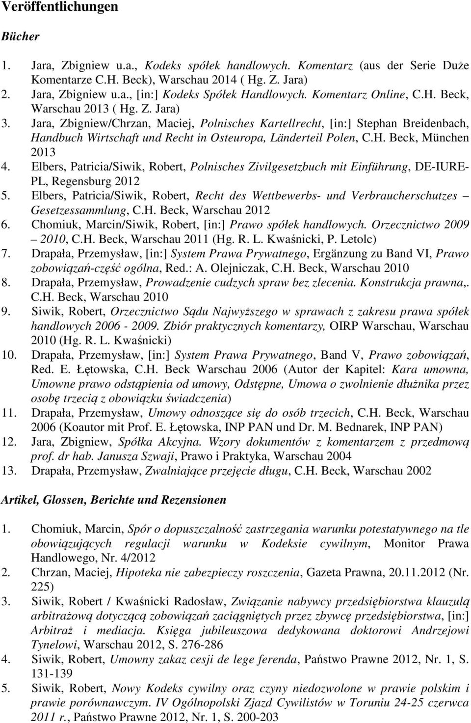 Jara, Zbigniew/Chrzan, Maciej, Polnisches Kartellrecht, [in:] Stephan Breidenbach, Handbuch Wirtschaft und Recht in Osteuropa, Länderteil Polen, C.H. Beck, München 2013 4.