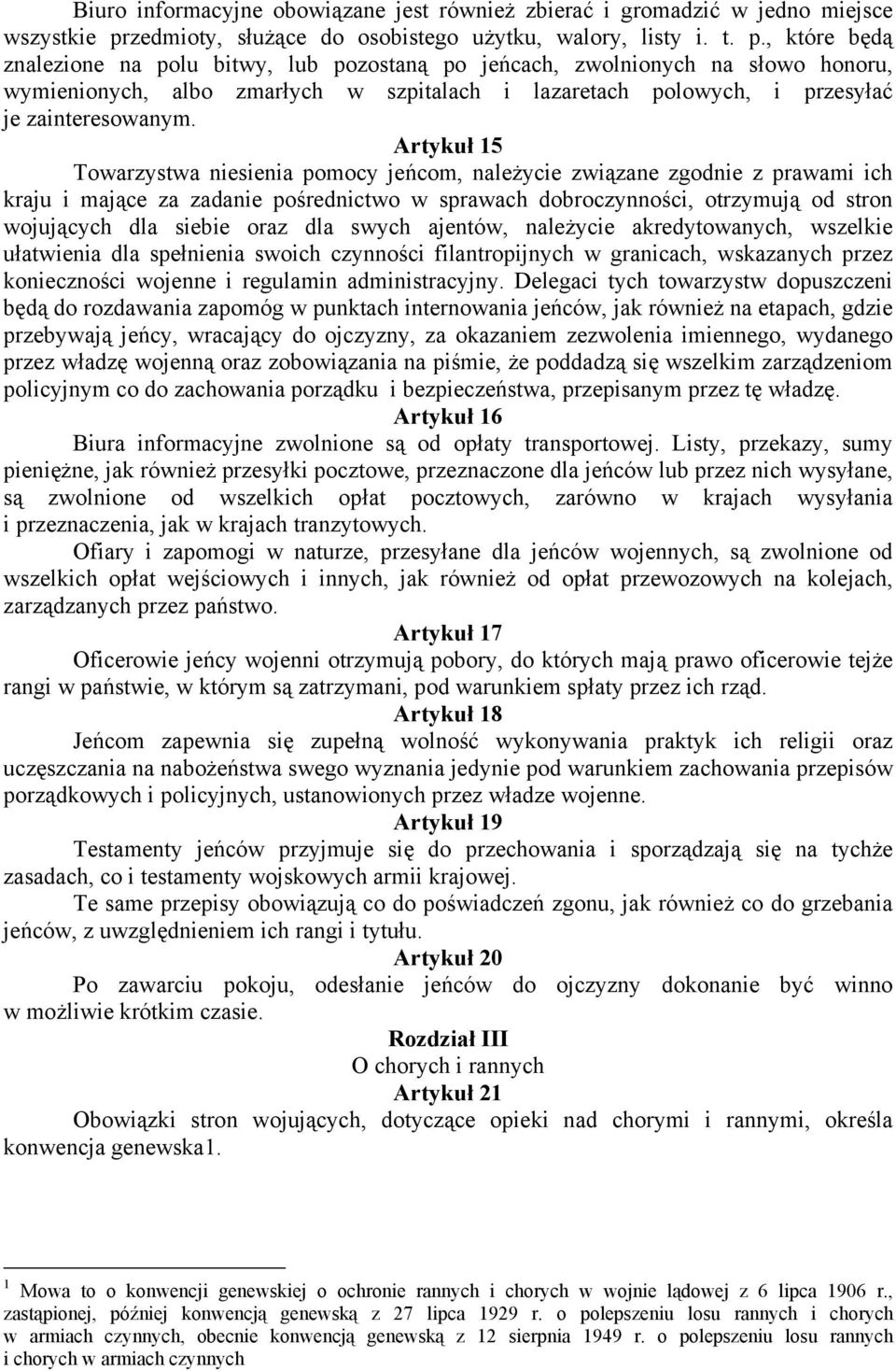 , które będą znalezione na polu bitwy, lub pozostaną po jeńcach, zwolnionych na słowo honoru, wymienionych, albo zmarłych w szpitalach i lazaretach polowych, i przesyłać je zainteresowanym.