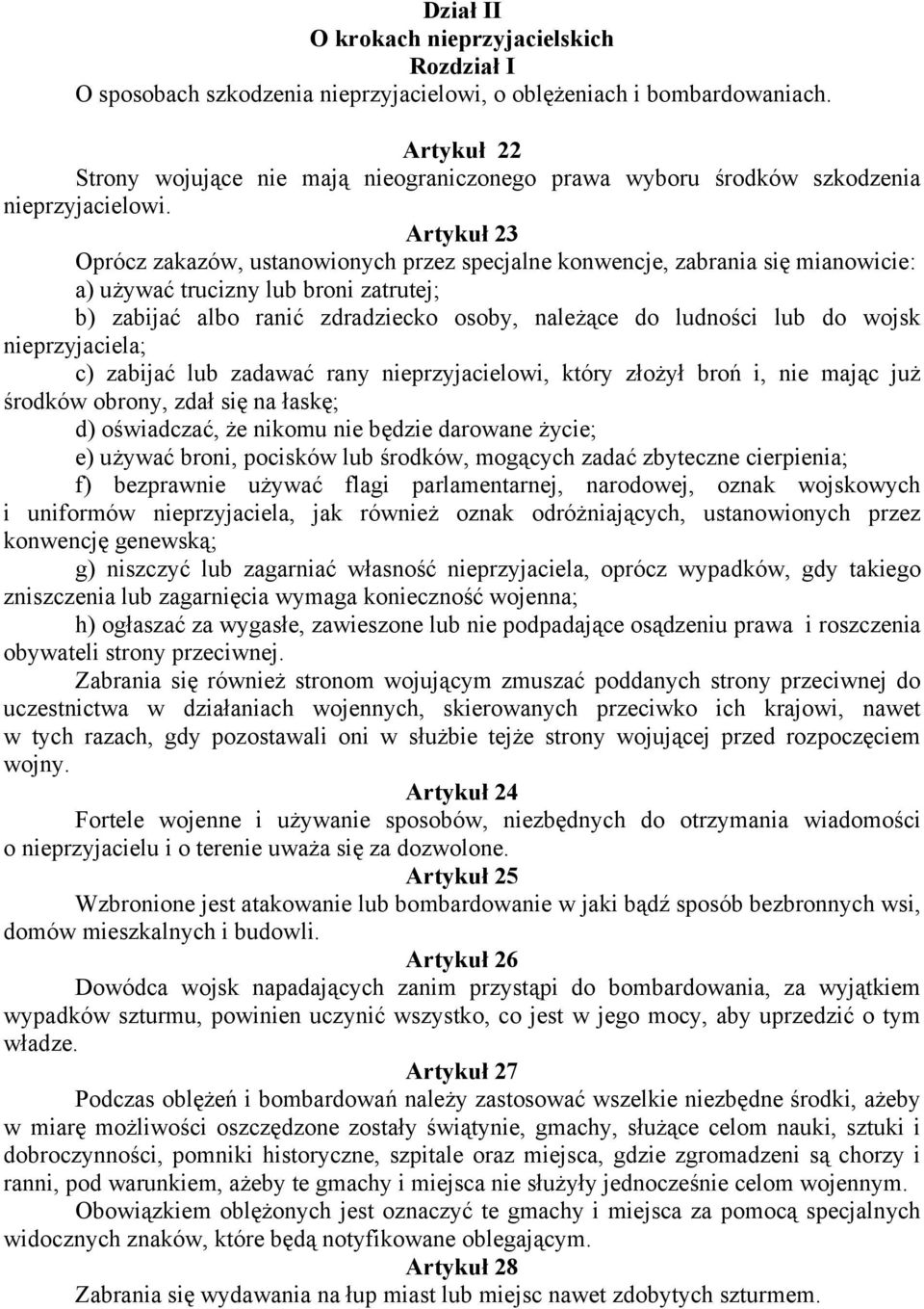 Artykuł 23 Oprócz zakazów, ustanowionych przez specjalne konwencje, zabrania się mianowicie: a) używać trucizny lub broni zatrutej; b) zabijać albo ranić zdradziecko osoby, należące do ludności lub