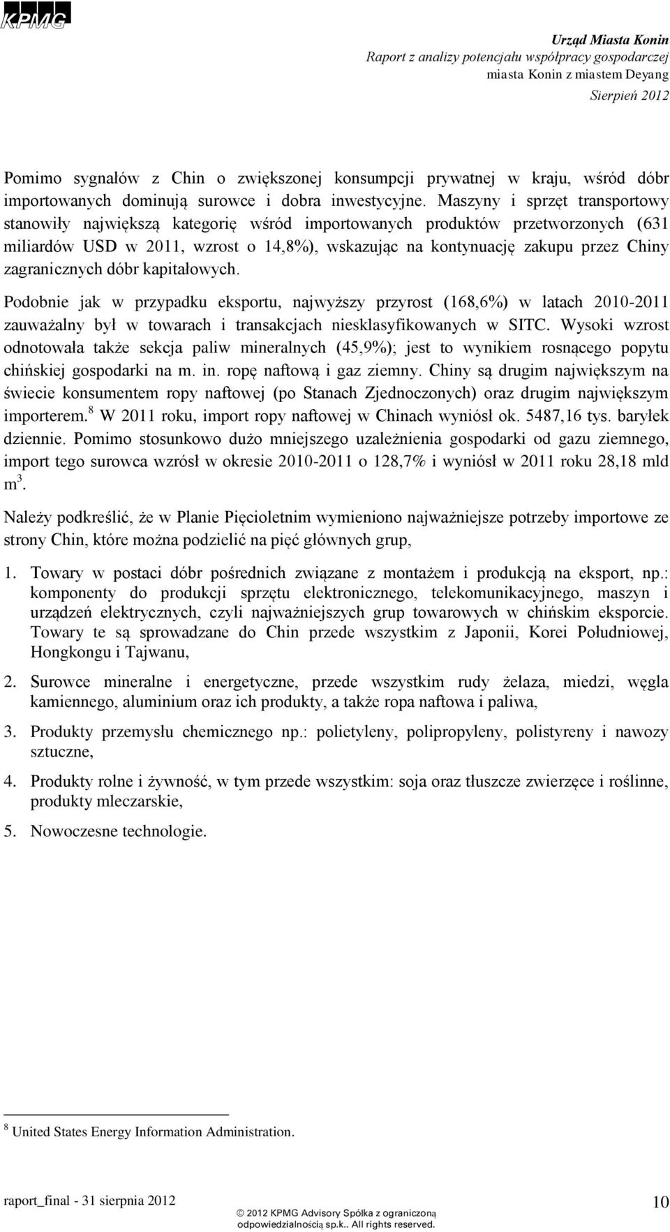 zagranicznych dóbr kapitałowych. Podobnie jak w przypadku eksportu, najwyższy przyrost (168,6%) w latach 2010-2011 zauważalny był w towarach i transakcjach niesklasyfikowanych w SITC.