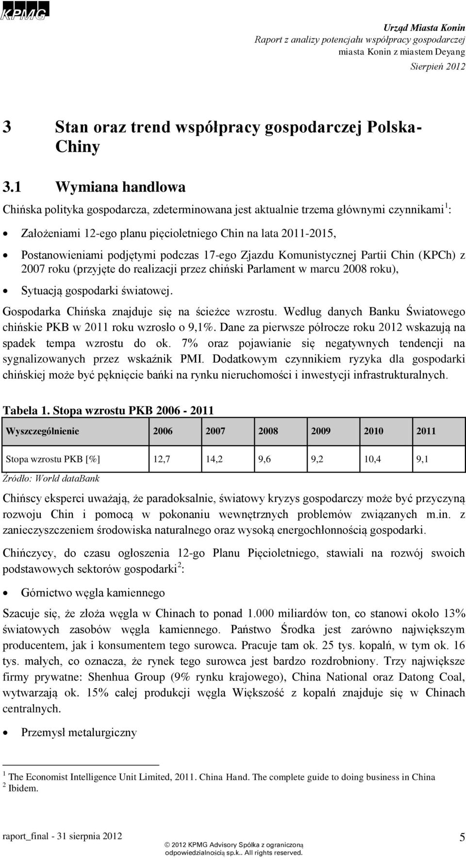 podczas 17-ego Zjazdu Komunistycznej Partii Chin (KPCh) z 2007 roku (przyjęte do realizacji przez chiński Parlament w marcu 2008 roku), Sytuacją gospodarki światowej.