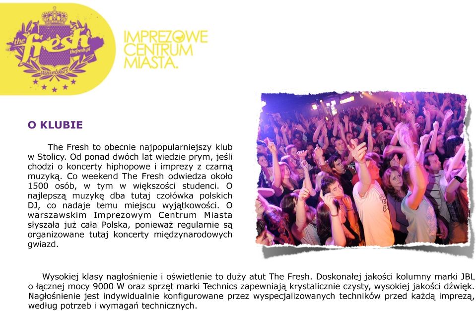 O warszawskim Imprezowym Centrum Miasta słyszała już cała Polska, ponieważ regularnie są organizowane tutaj koncerty międzynarodowych gwiazd.