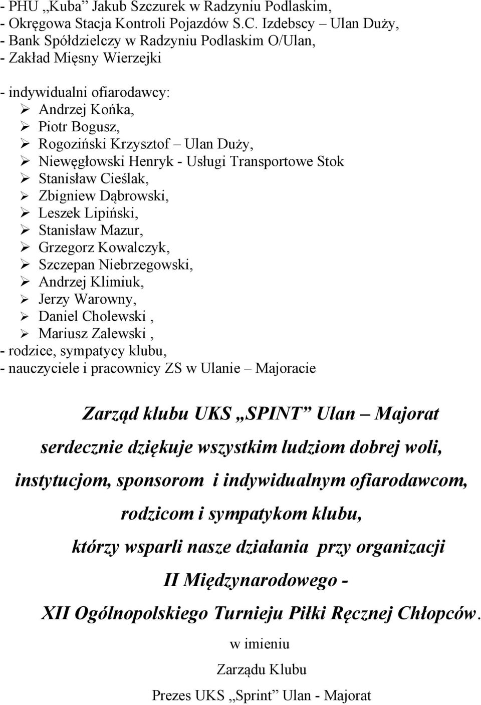 Henryk - Usługi Transportowe Stok Stanisław Cieślak, Zbigniew Dąbrowski, Leszek Lipiński, Stanisław Mazur, Grzegorz Kowalczyk, Szczepan Niebrzegowski, Andrzej Klimiuk, Jerzy Warowny, Daniel