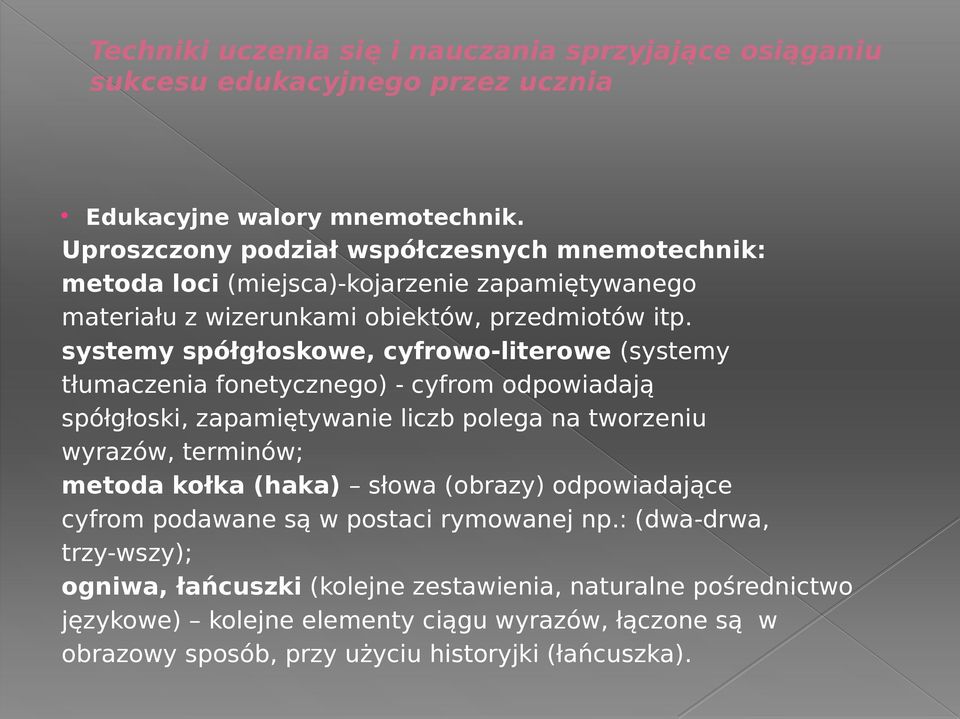 systemy spółgłoskowe, cyfrowo-literowe (systemy tłumaczenia fonetycznego) - cyfrom odpowiadają spółgłoski, zapamiętywanie liczb polega na tworzeniu wyrazów, terminów; metoda kołka
