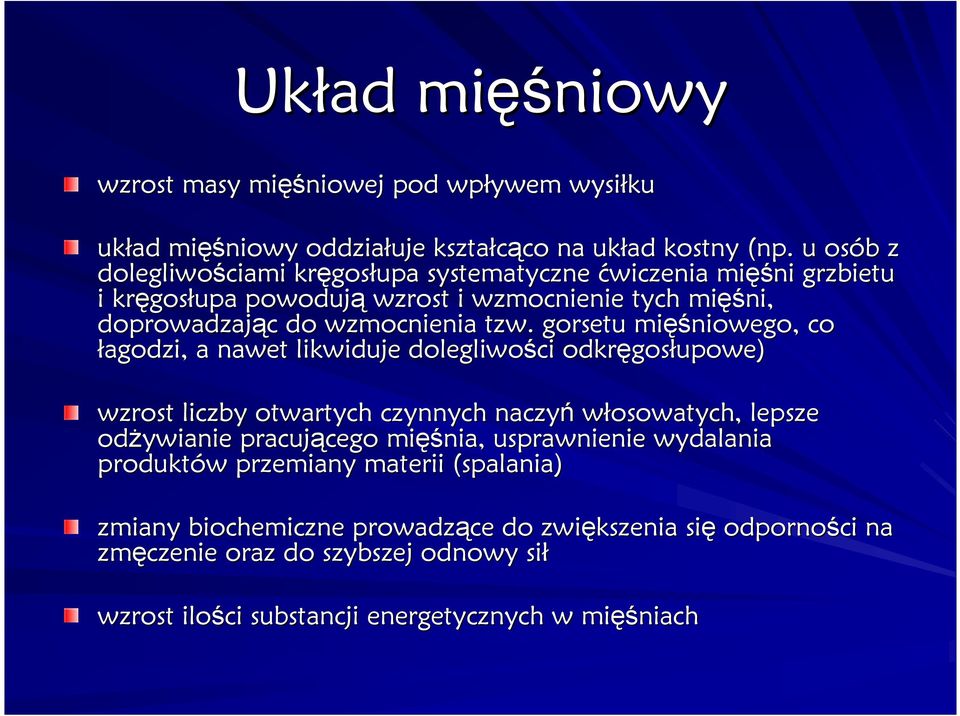 tzw. gorsetu mięś ęśniowego, co łagodzi, a nawet likwiduje dolegliwości odkręgos gosłupowe) wzrost liczby otwartych czynnych naczyń włosowatych, lepsze odŝywianie pracującego cego