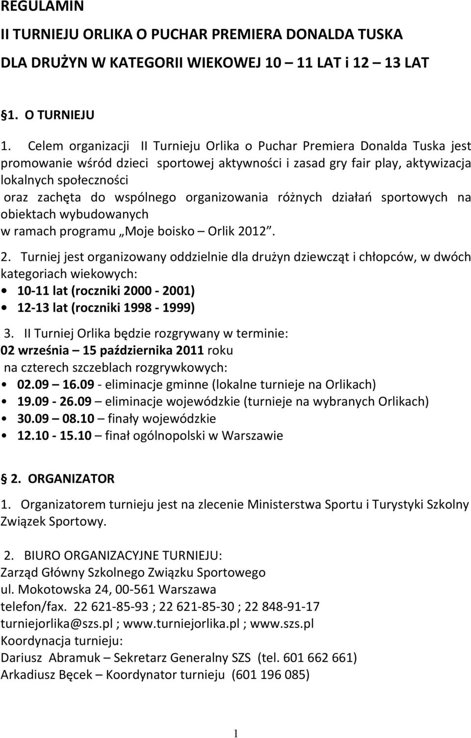 wspólnego organizowania różnych działań sportowych na obiektach wybudowanych w ramach programu Moje boisko Orlik 20