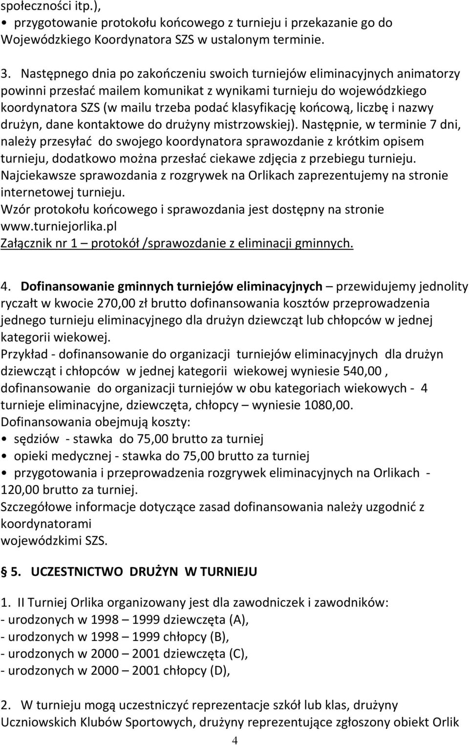 końcową, liczbę i nazwy drużyn, dane kontaktowe do drużyny mistrzowskiej).