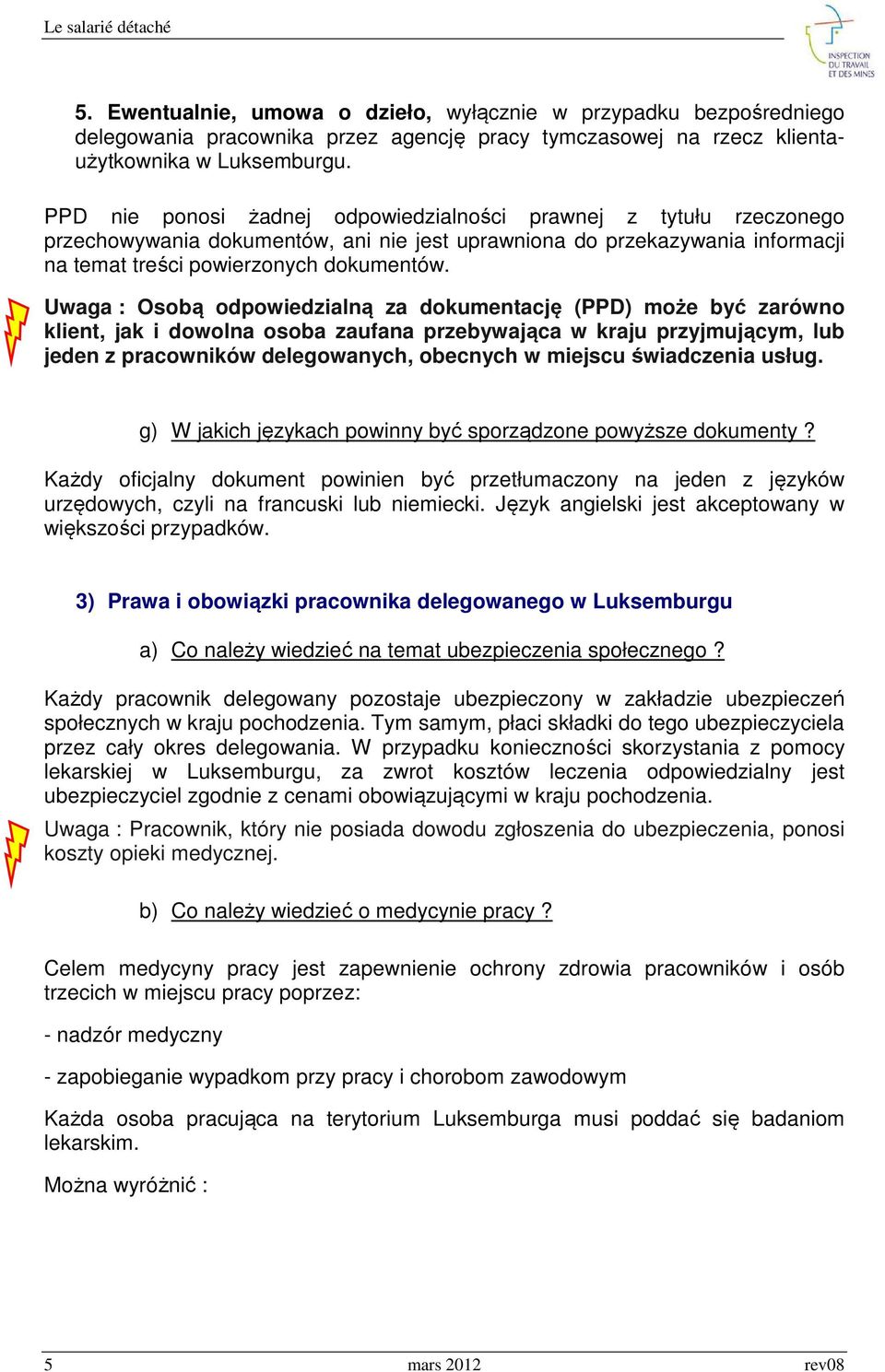 Uwaga : Osobą odpowiedzialną za dokumentację (PPD) może być zarówno klient, jak i dowolna osoba zaufana przebywająca w kraju przyjmującym, lub jeden z pracowników delegowanych, obecnych w miejscu