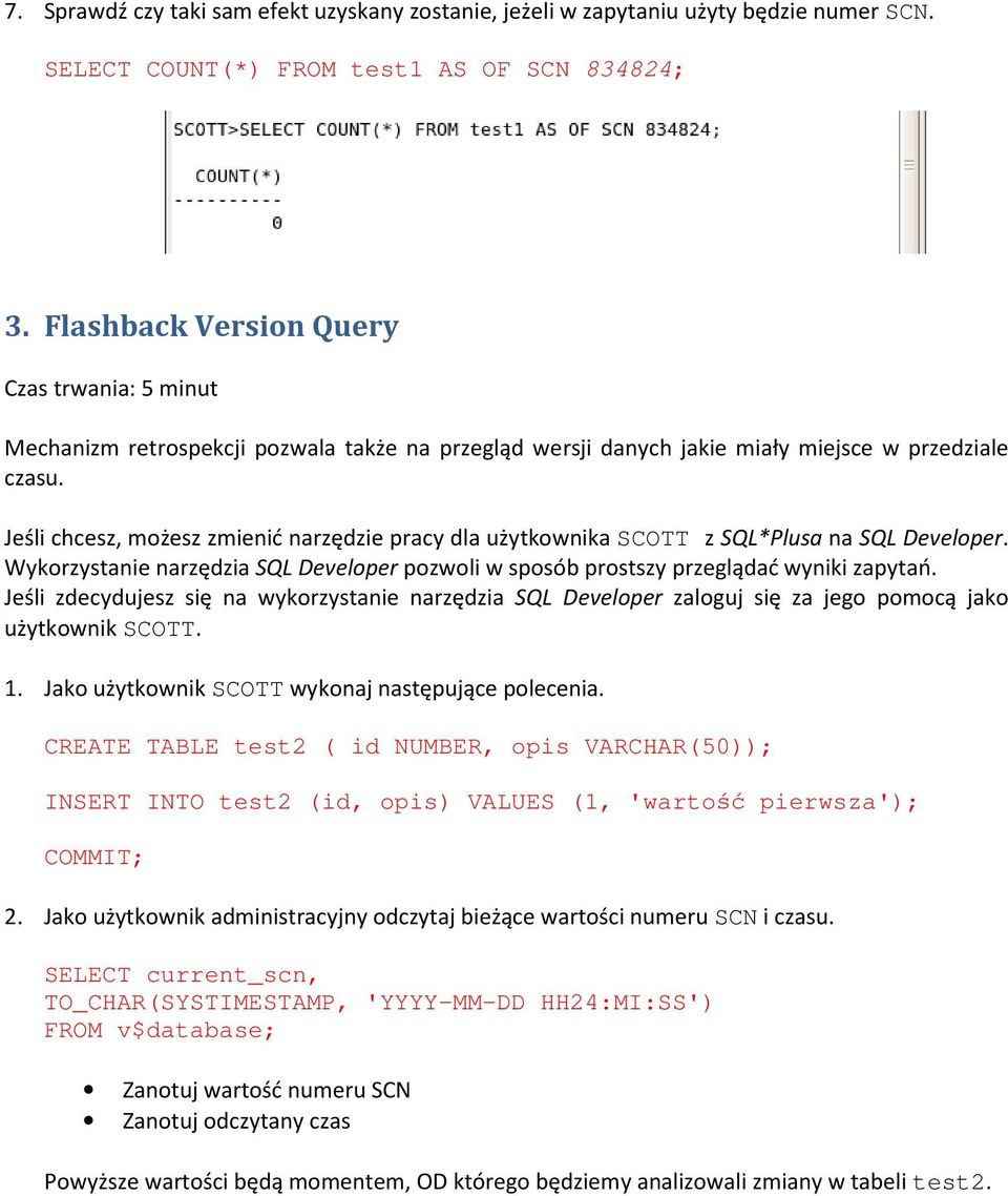 Jeśli chcesz, możesz zmienić narzędzie pracy dla użytkownika SCOTT z SQL*Plusa na SQL Developer. Wykorzystanie narzędzia SQL Developer pozwoli w sposób prostszy przeglądać wyniki zapytań.