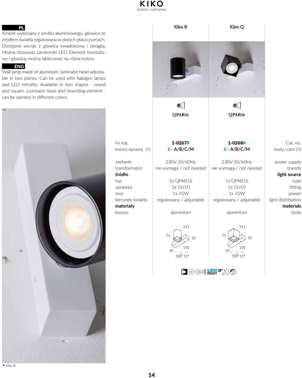 Can be used with halogen lamps and retrofits. Available in two shapes round and square. Luminaire head and mounting element can be painted in different colors. Kiko R Kiko Q QPAR16 QPAR16 Nr kat.