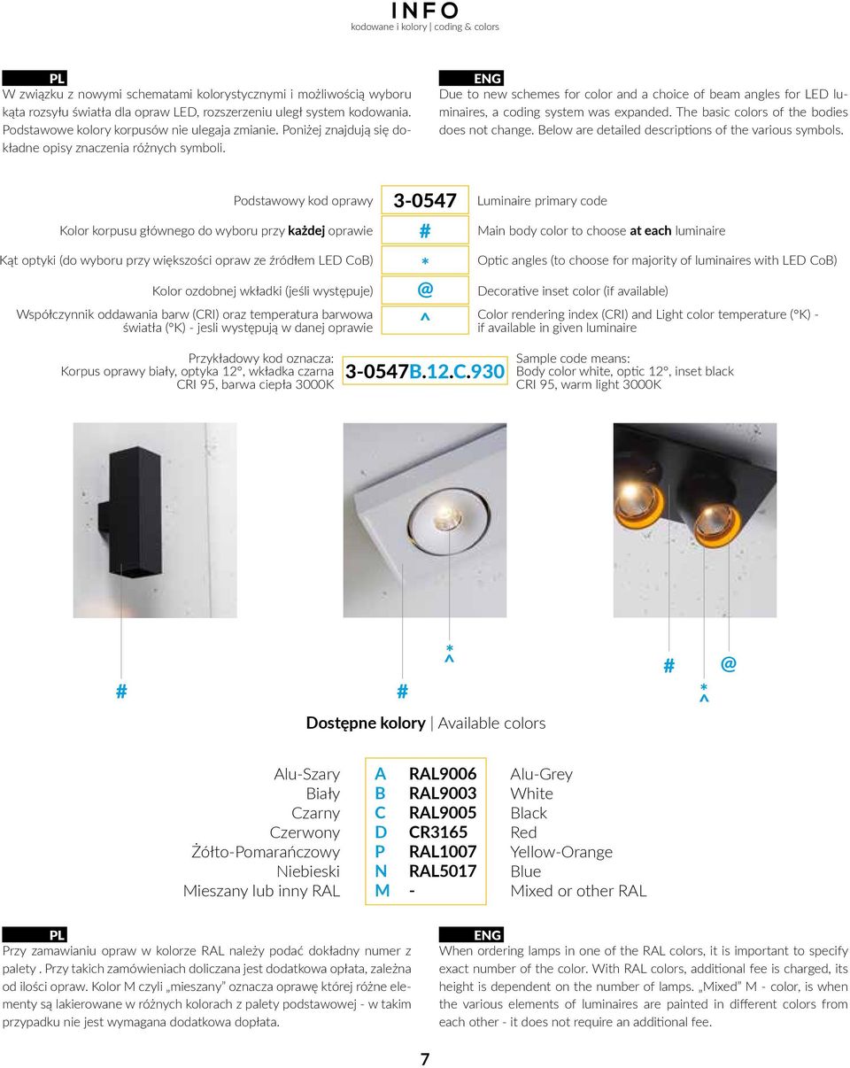 ENG Due to new schemes for color and a choice of beam angles for luminaires, a coding system was expanded. The basic colors of the bodies does not change.