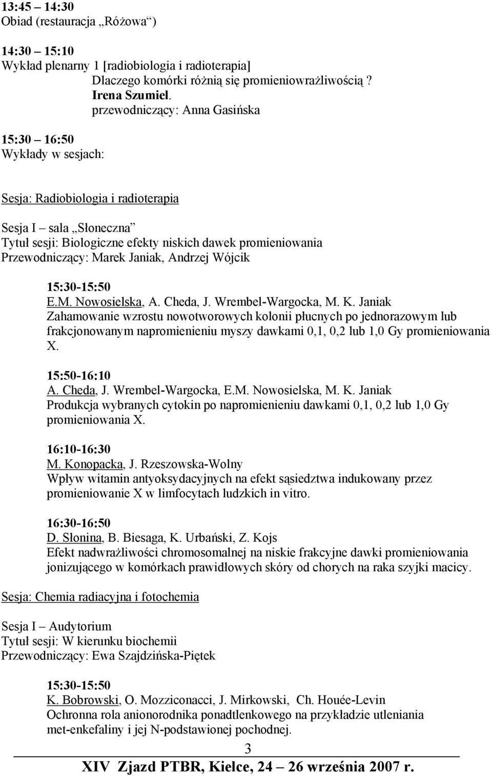 Marek Janiak, Andrzej Wójcik 15:30-15:50 E.M. Nowosielska, A. Cheda, J. Wrembel-Wargocka, M. K.