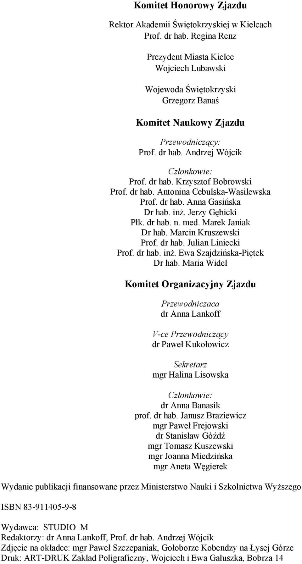 dr hab. Antonina Cebulska-Wasilewska Prof. dr hab. Anna Gasińska Dr hab. inż. Jerzy Gębicki Płk. dr hab. n. med. Marek Janiak Dr hab. Marcin Kruszewski Prof. dr hab. Julian Liniecki Prof. dr hab. inż. Ewa Szajdzińska-Piętek Dr hab.