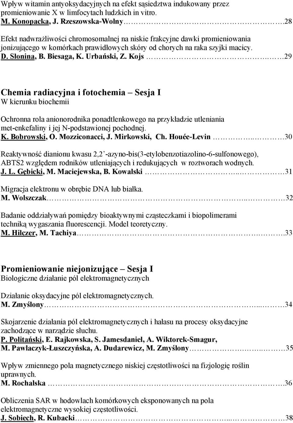 Kojs. 29 Chemia radiacyjna i fotochemia Sesja I W kierunku biochemii Ochronna rola anionorodnika ponadtlenkowego na przykładzie utleniania met-enkefaliny i jej N-podstawionej pochodnej. K.
