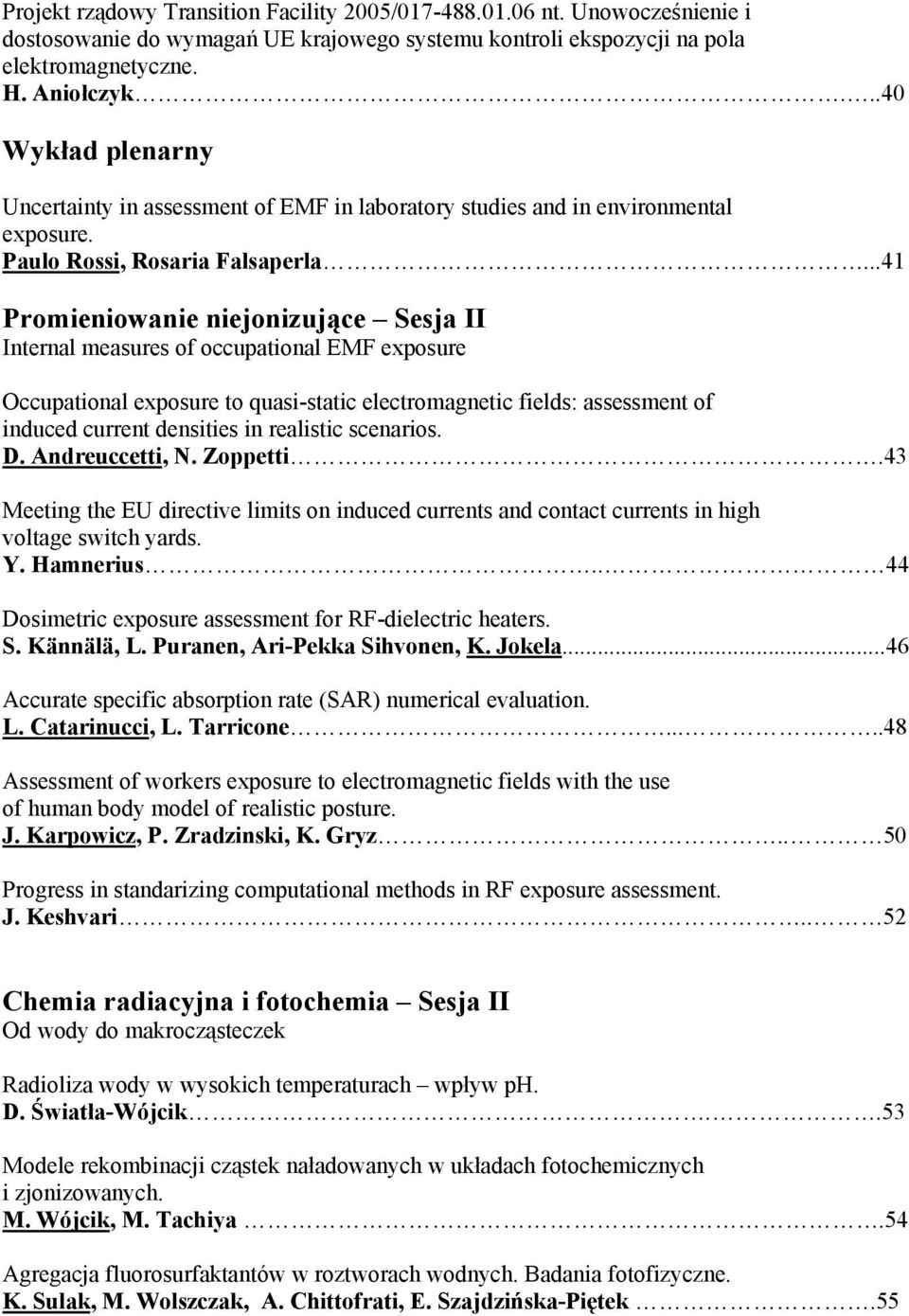 ..41 Promieniowanie niejonizujące Sesja II Internal measures of occupational EMF exposure Occupational exposure to quasi-static electromagnetic fields: assessment of induced current densities in