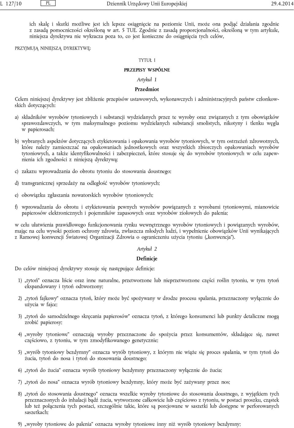 Zgodnie z zasadą proporcjonalności, określoną w tym artykule, niniejsza dyrektywa nie wykracza poza to, co jest konieczne do osiągnięcia tych celów, PRZYJMUJĄ NINIEJSZĄ DYREKTYWĘ: TYTUŁ I PRZEPISY