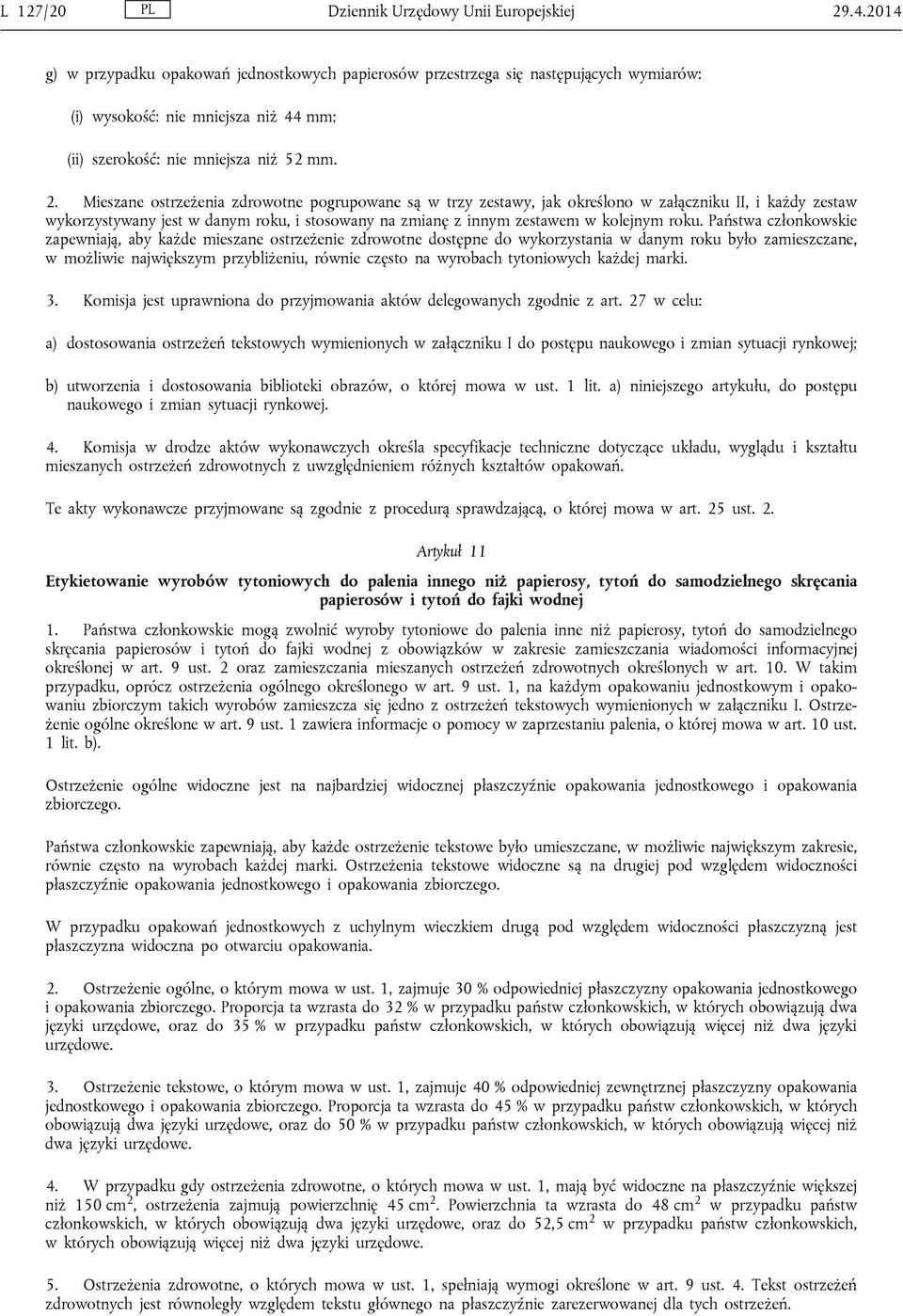 Mieszane ostrzeżenia zdrowotne pogrupowane są w trzy zestawy, jak określono w załączniku II, i każdy zestaw wykorzystywany jest w danym roku, i stosowany na zmianę z innym zestawem w kolejnym roku.