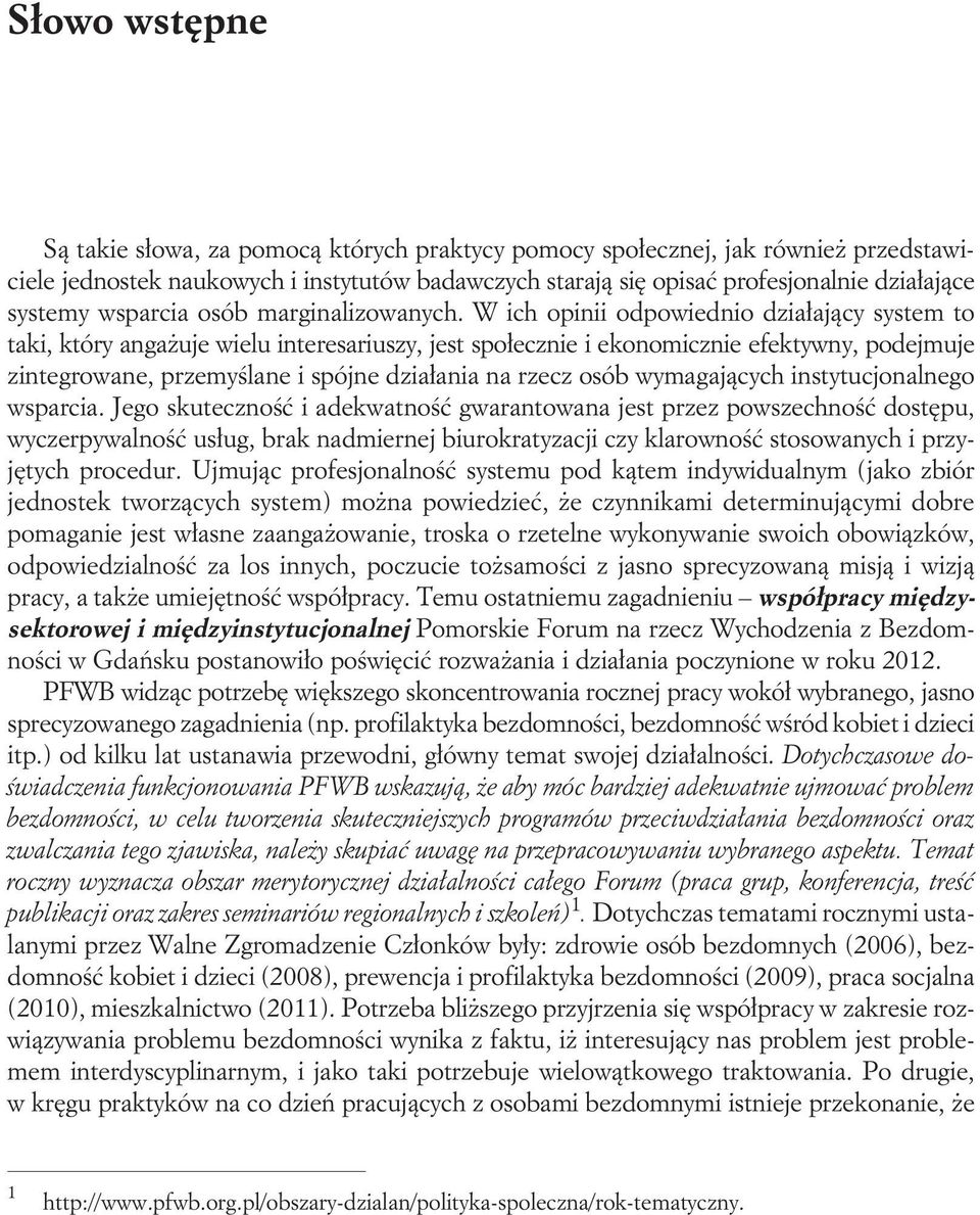 W ich opinii odpowiednio działający system to taki, który angażuje wielu interesariuszy, jest społecznie i ekonomicznie efektywny, podejmuje zintegrowane, przemyślane i spójne działania na rzecz osób