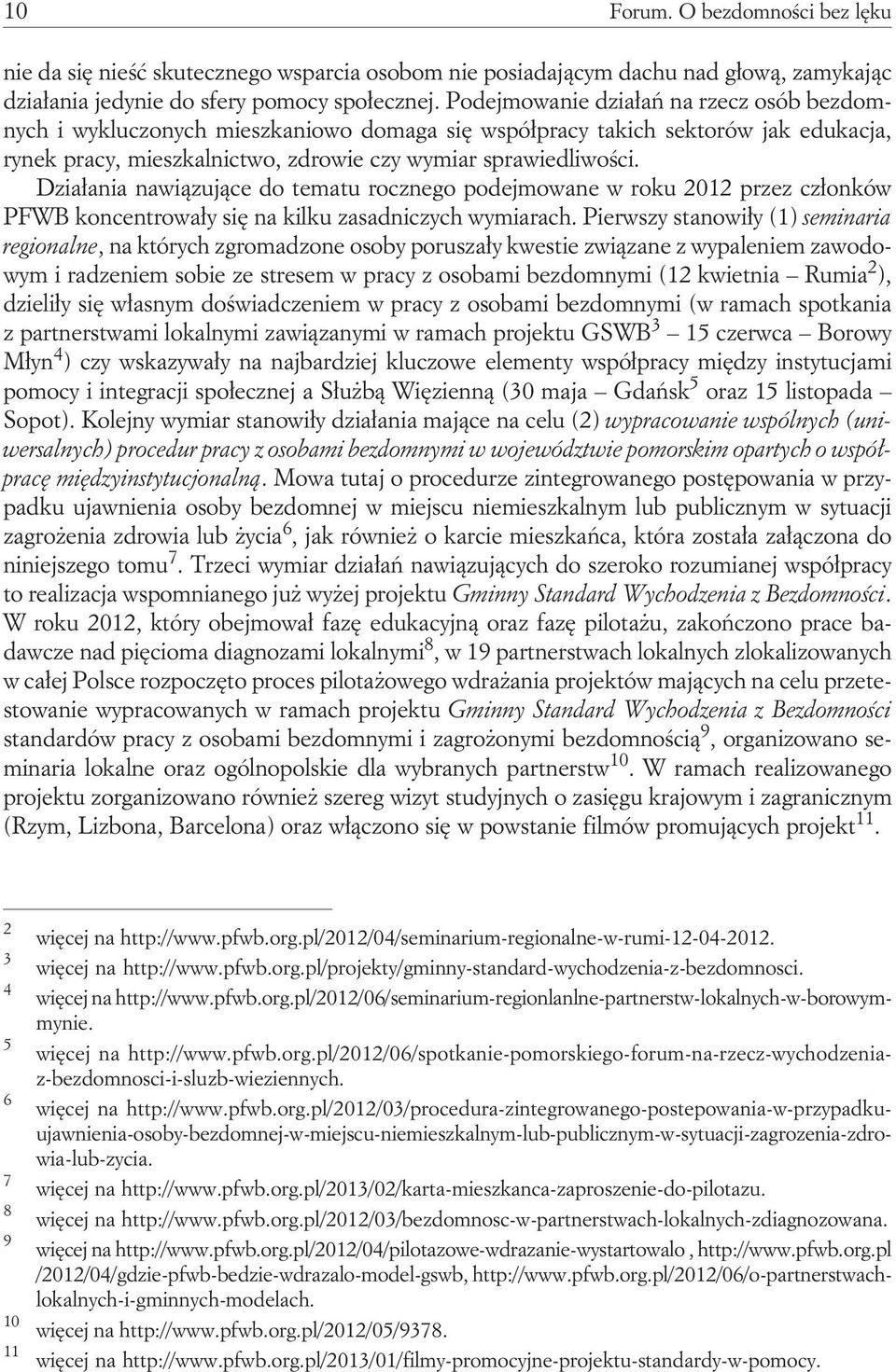 Działania nawiązujące do tematu rocznego podejmowane w roku 2012 przez członków PFWB koncentrowały się na kilku zasadniczych wymiarach.